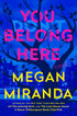 YOU BELONG HERE: A NOVEL - MIRANDA. MEGAN